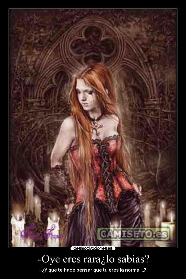-Oye eres rara¿lo sabias? -