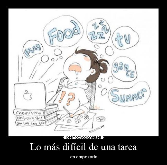 Lo más difícil de una tarea - es empezarla