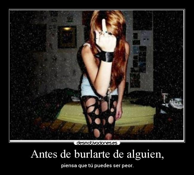 Antes de burlarte de alguien, -