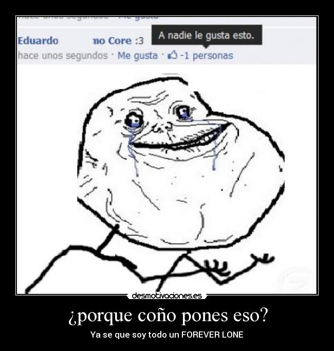 ¿porque coño pones eso? - Ya se que soy todo un FOREVER LONE
