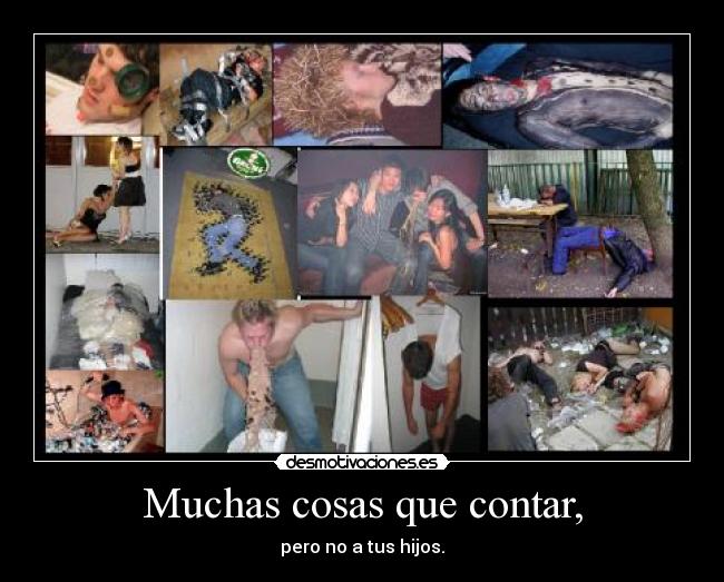 Muchas cosas que contar, - pero no a tus hijos.