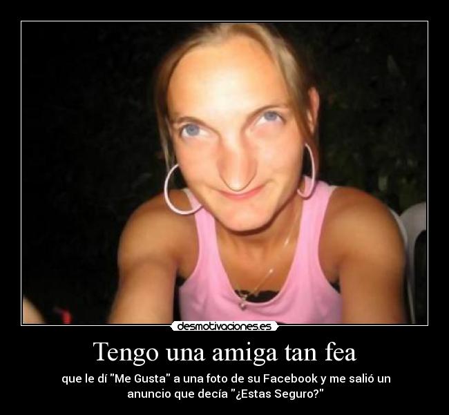 Tengo una amiga tan fea - 