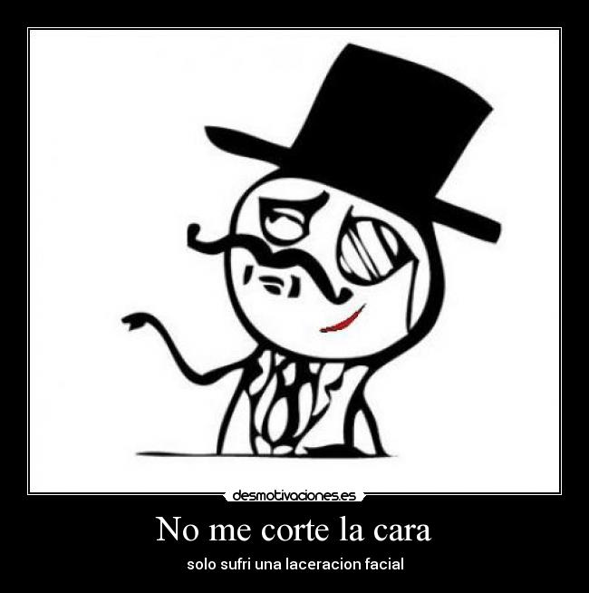No me corte la cara - solo sufri una laceracion facial