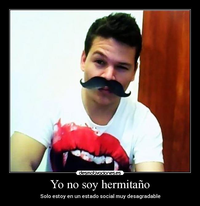 Yo no soy hermitaño - Solo estoy en un estado social muy desagradable