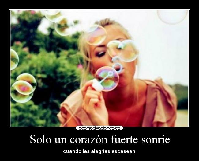 Solo un corazón fuerte sonríe - 