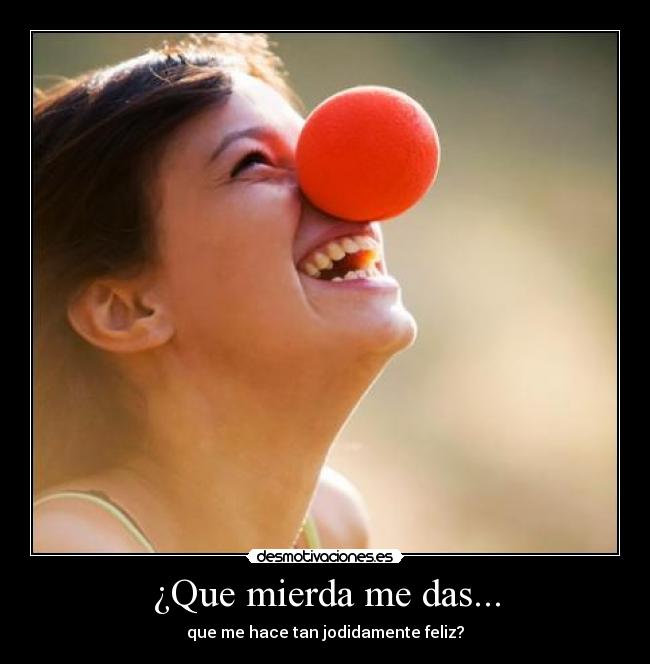 ¿Que mierda me das... - 