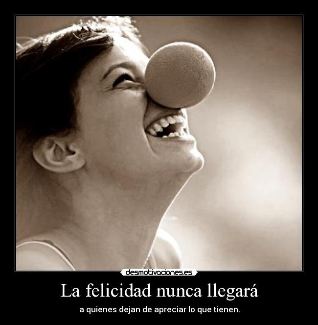 La felicidad nunca llegará -