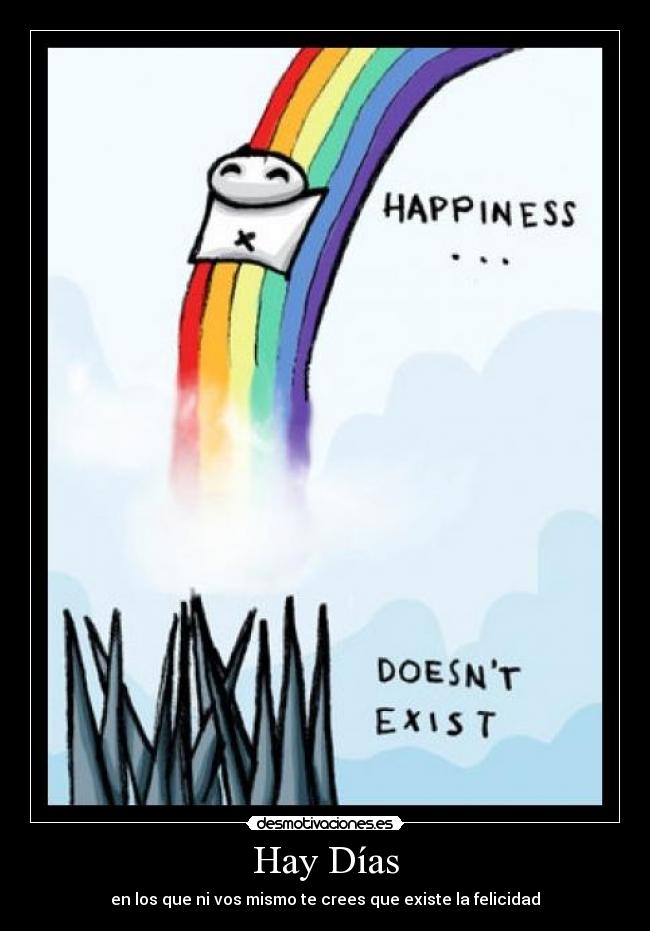 Hay Días - en los que ni vos mismo te crees que existe la felicidad