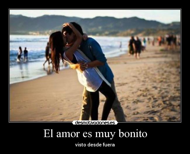 El amor es muy bonito - visto desde fuera