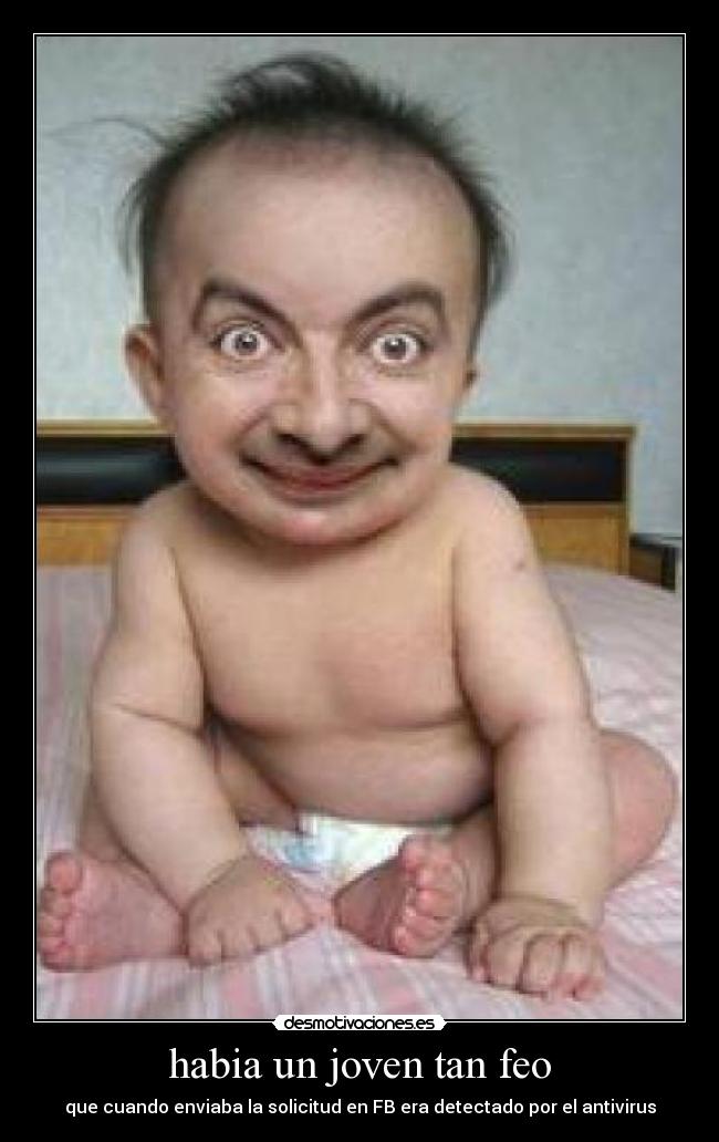 habia un joven tan feo - que cuando enviaba la solicitud en FB era detectado por el antivirus