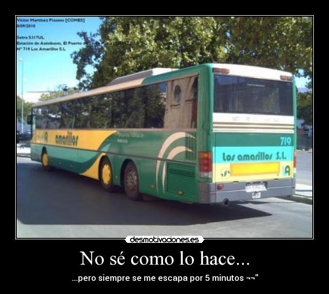 No sé como lo hace... - ...pero siempre se me escapa por 5 minutos ¬¬