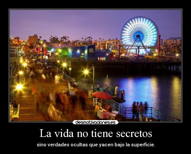 La vida no tiene secretos - sino verdades ocultas que yacen bajo la superficie.
