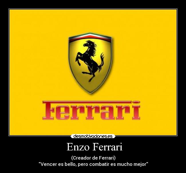  Enzo Ferrari - (Creador de Ferrari)
Vencer es bello, pero combatir es mucho mejor