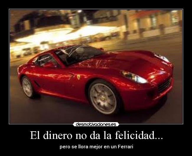 El dinero no da la felicidad... - pero se llora mejor en un Ferrari