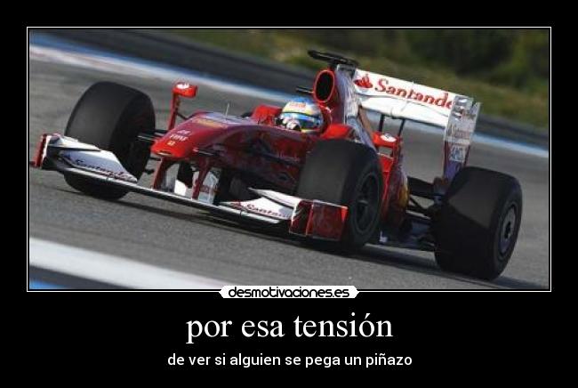 por esa tensión -