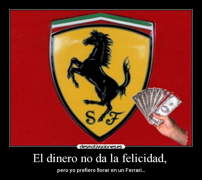 El dinero no da la felicidad, -