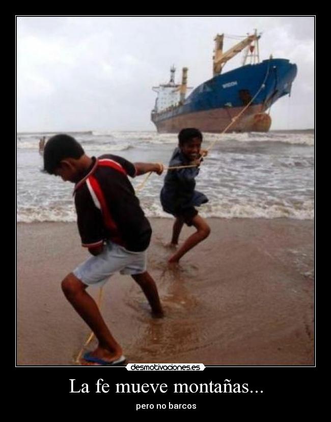 La fe mueve montañas... - pero no barcos
