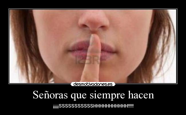 Señoras que siempre hacen - ¡¡¡¡¡SSSSSSSSSSSHHHHHHHHHHH!!!!!