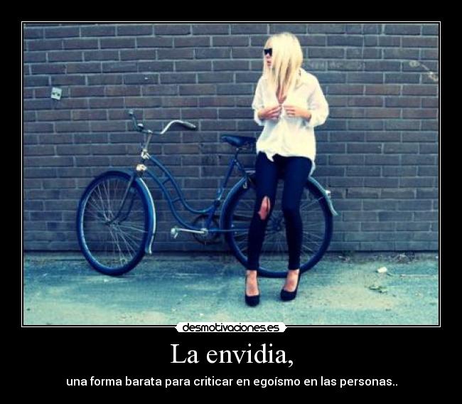La envidia, - una forma barata para criticar en egoísmo en las personas..