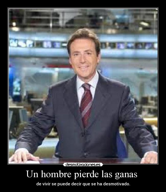 Un hombre pierde las ganas - de vivir se puede decir que se ha desmotivado.