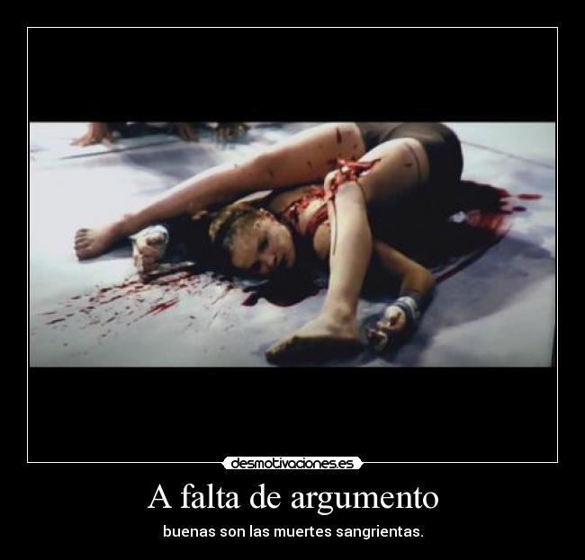 A falta de argumento - buenas son las muertes sangrientas.