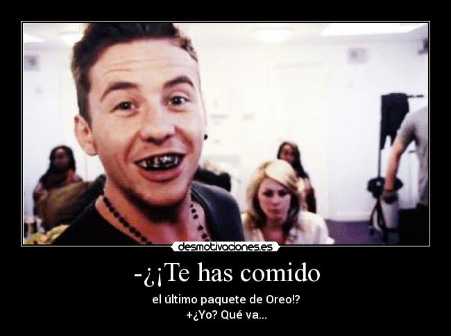 -¿¡Te has comido - 