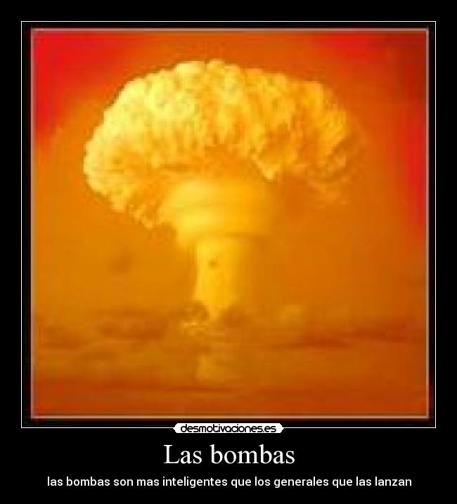 Las bombas - las bombas son mas inteligentes que los generales que las lanzan