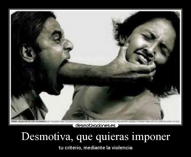 Desmotiva, que quieras imponer - 
