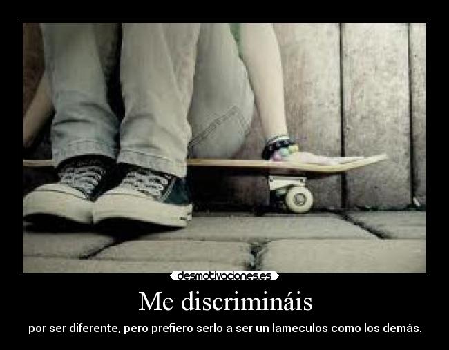 Me discrimináis -