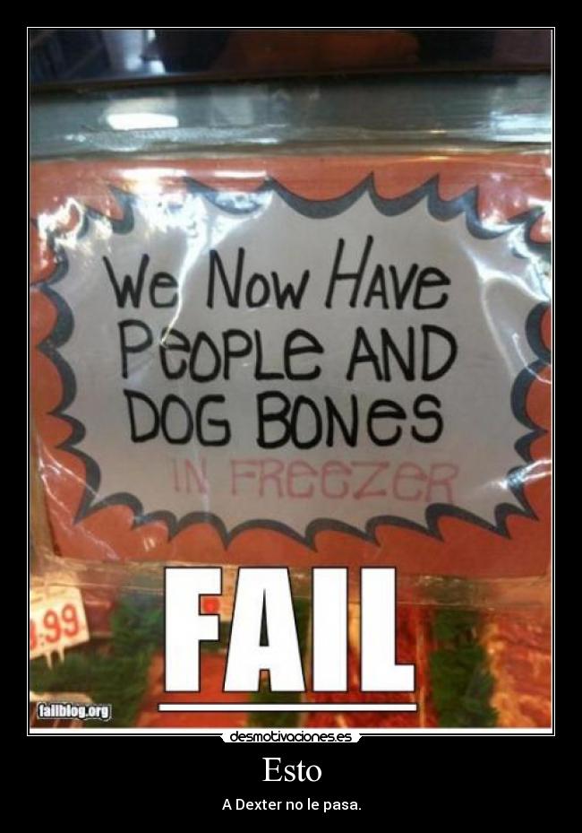 Esto - A Dexter no le pasa.