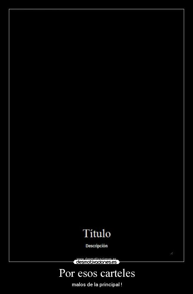 Por esos carteles - malos de la principal !