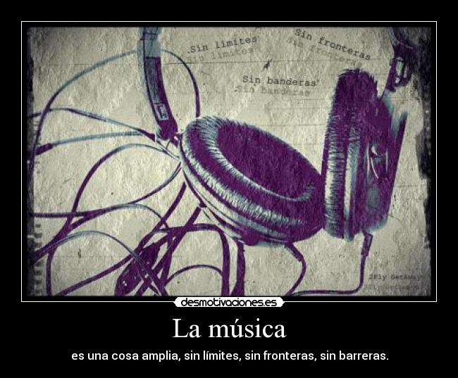 La música - es una cosa amplia, sin límites, sin fronteras, sin barreras.