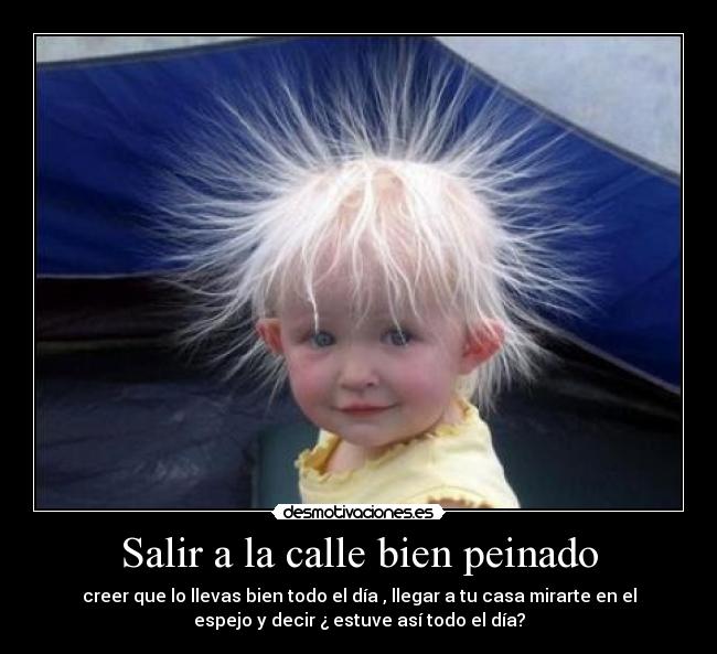 Salir a la calle bien peinado -