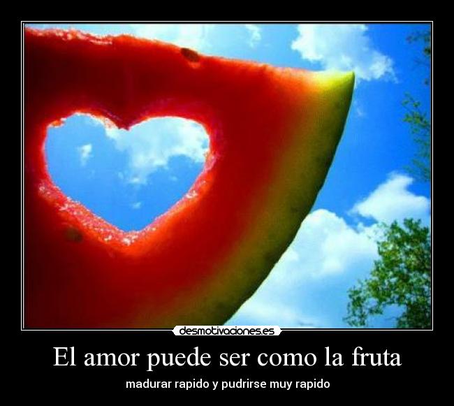 El amor puede ser como la fruta - 