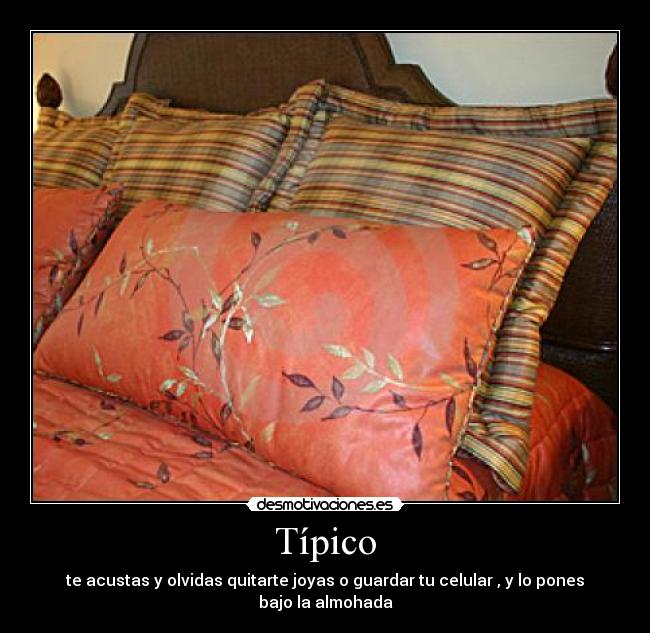 Típico - te acustas y olvidas quitarte joyas o guardar tu celular , y lo pones bajo la almohada