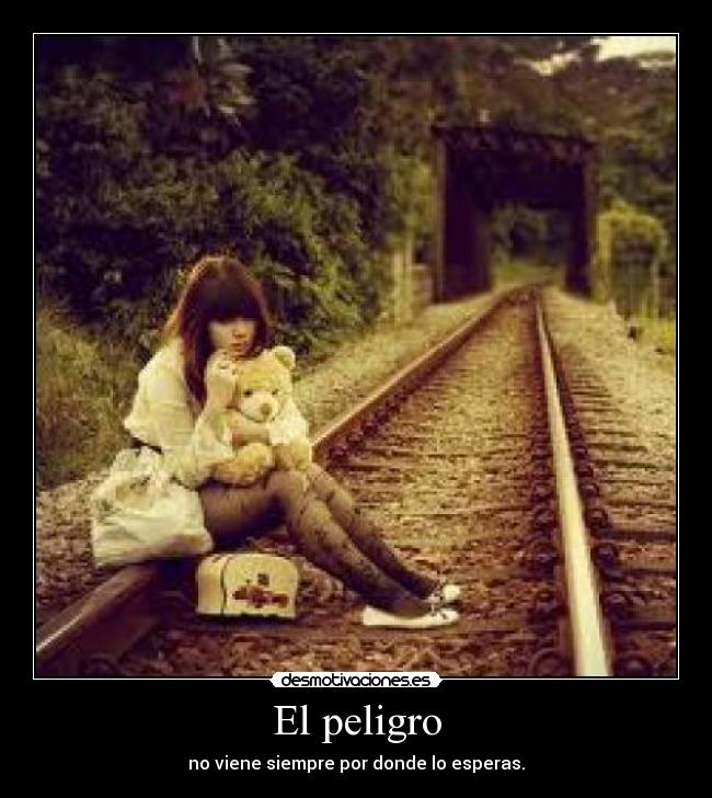 El peligro - no viene siempre por donde lo esperas.