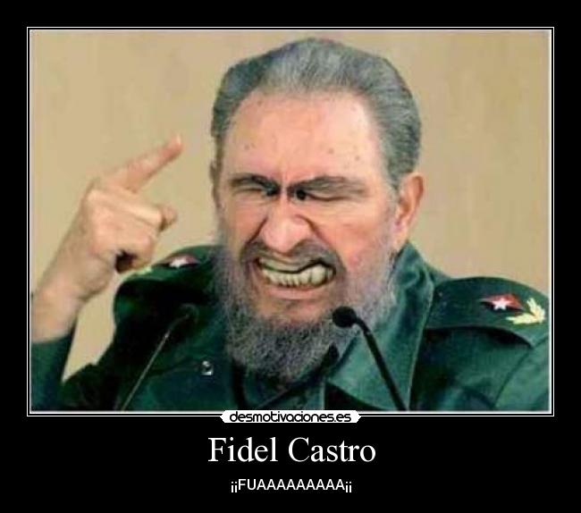 Fidel Castro - ¡¡FUAAAAAAAAA¡¡