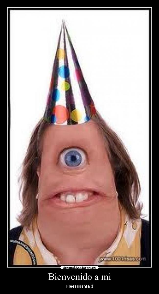 Bienvenido a mi - FIeesssshta :)