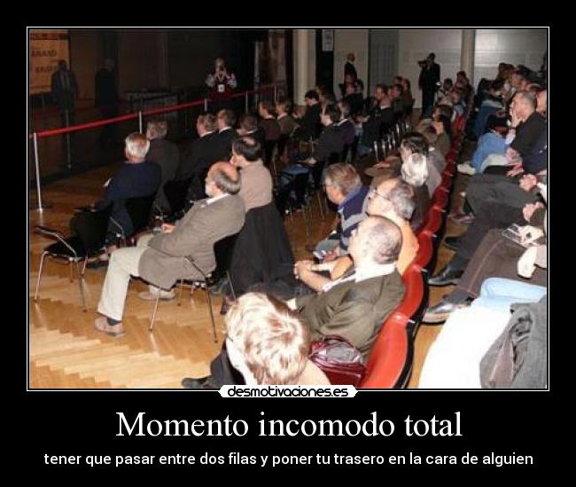 Momento incomodo total - tener que pasar entre dos filas y poner tu trasero en la cara de alguien