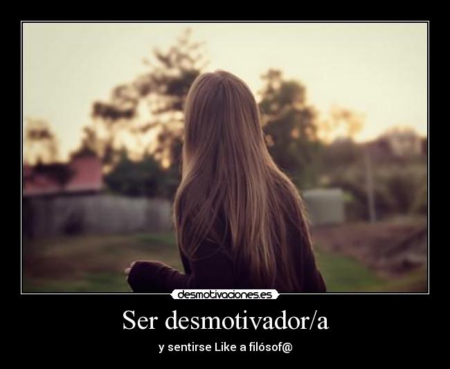Ser desmotivador/a -