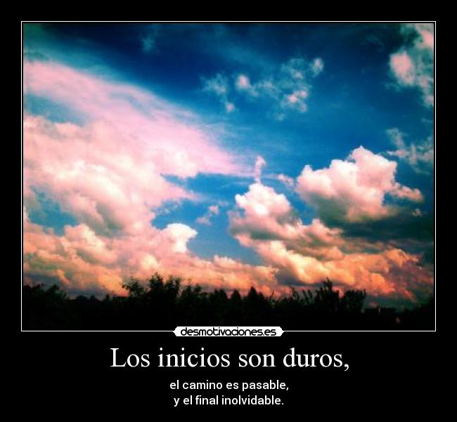 Los inicios son duros, -