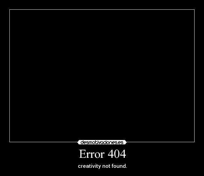 Error 404 - creativity not found.