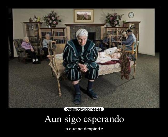 Aun sigo esperando - a que se despierte
