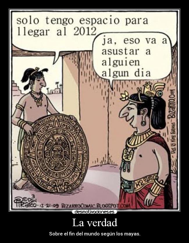 La verdad - Sobre el fin del mundo según los mayas.