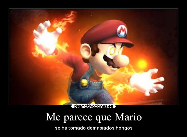 Me parece que Mario - se ha tomado demasiados hongos