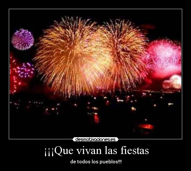 ¡¡¡Que vivan las fiestas - de todos los pueblos!!!