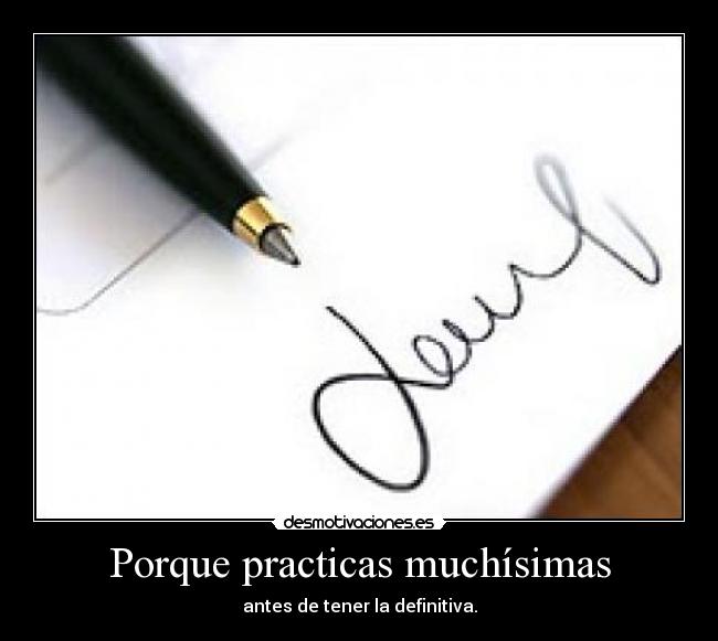 Porque practicas muchísimas - 