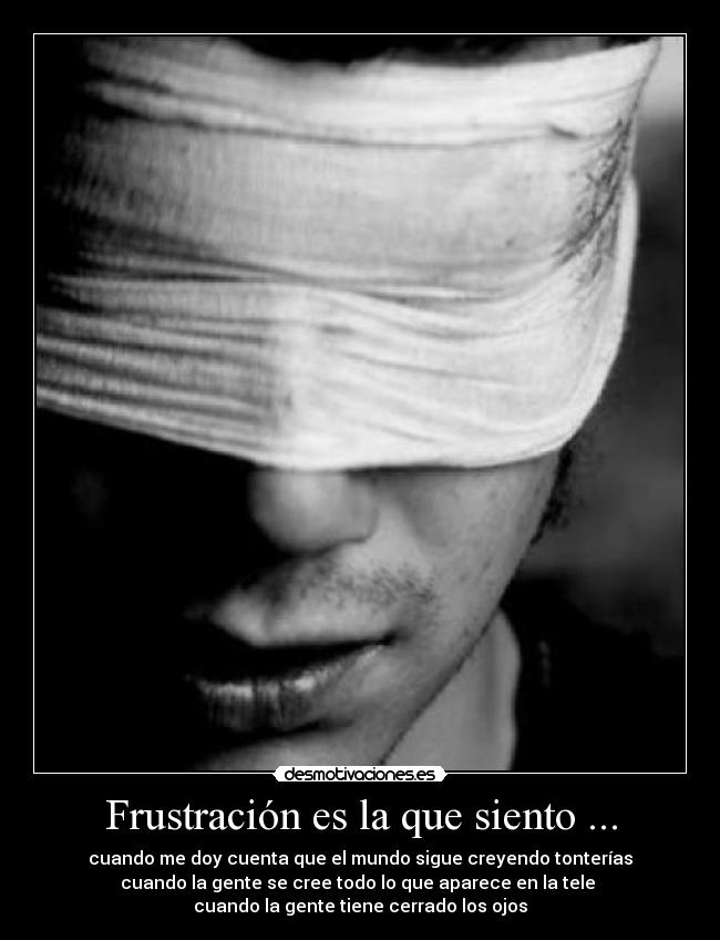 Frustración es la que siento ... -