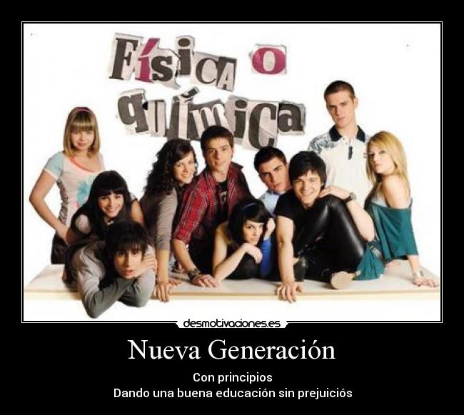 Nueva Generación - Con principios
Dando una buena educación sin prejuiciós