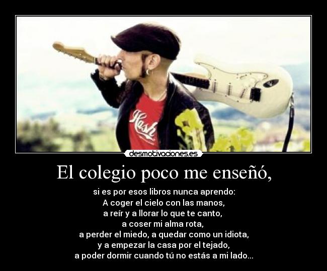 El colegio poco me enseñó, - 